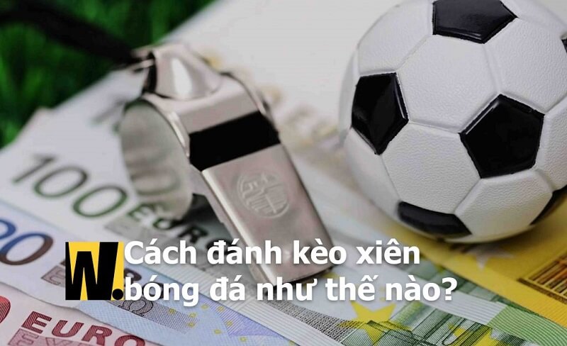 Cách tính cược xiên bóng đá