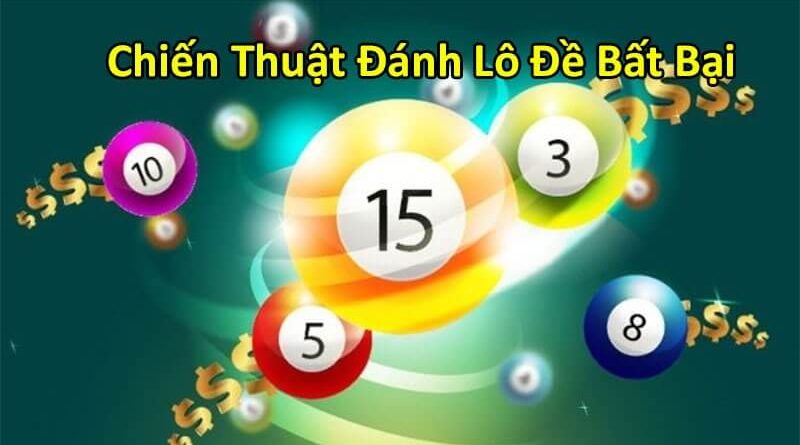 Chiến Thuật Đánh Lô Đề Bất Bại Siêu Đỉnh Được Sử Dụng Nhiều Nhất 