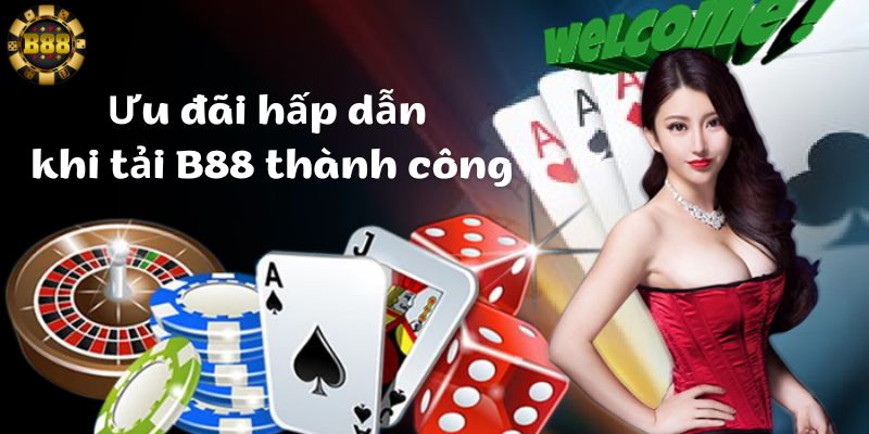 Ưu đãi hấp dẫn khi tải B88 thành công