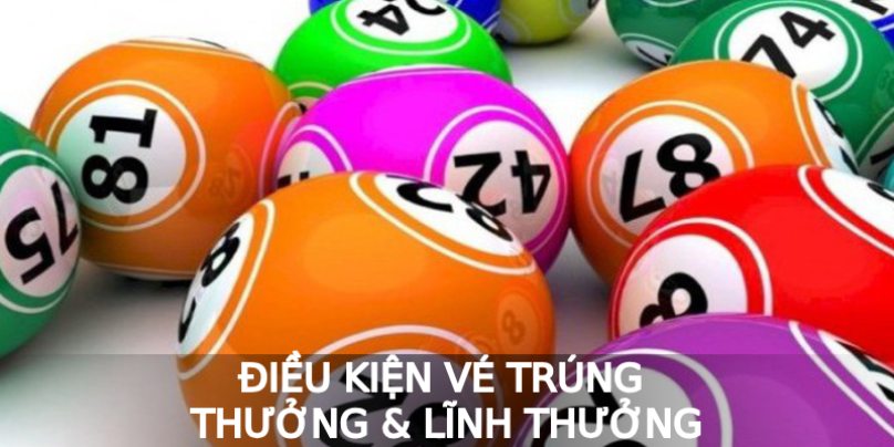 Điều kiện vé trúng thưởng & lĩnh thưởng