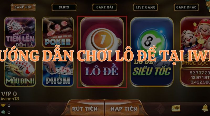 Hướng dẫn cách chơi lô đề tại iWin chi tiết: Chiến lược thắng lớn